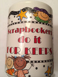 Me & My Big Ideas "Scrapbookers Do It For Keeps" 15 oz. Ceramic Mug - Brand New