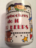 Me & My Big Ideas "Scrapbookers Do It For Keeps" 15 oz. Ceramic Mug - Brand New